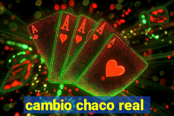 cambio chaco real